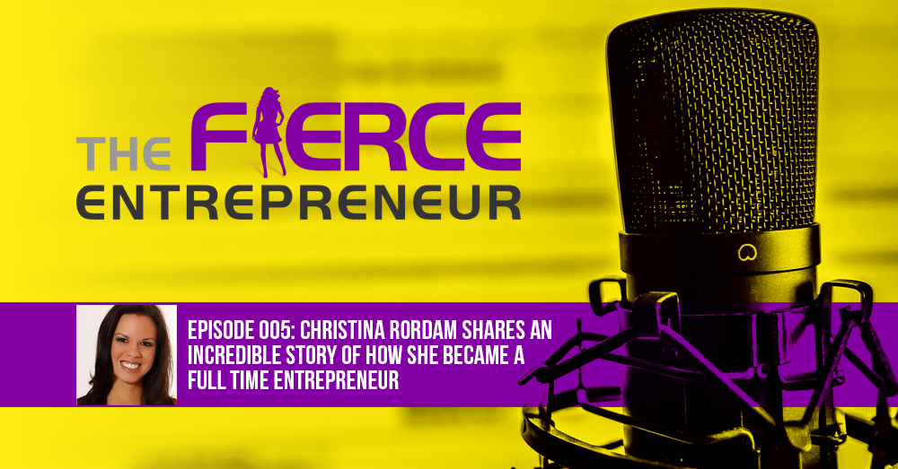 #005 – Christina Rordam Shares An Incredible Story of How She Became a Full Time Entrepreneur